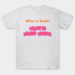 When in Doubt, Trust in Divine Timing T-Shirt